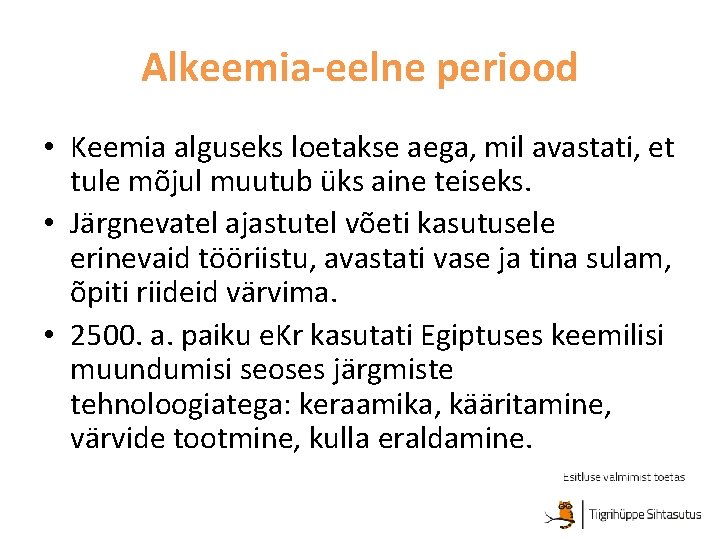 Alkeemia-eelne periood • Keemia alguseks loetakse aega, mil avastati, et tule mõjul muutub üks