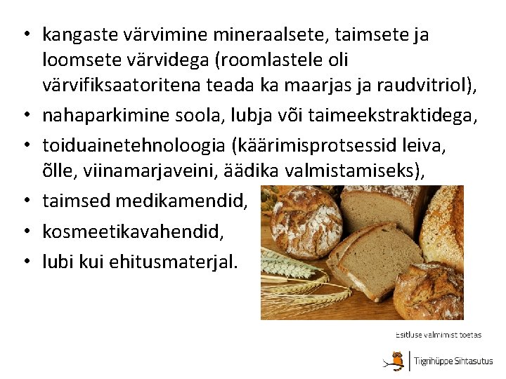  • kangaste värvimineraalsete, taimsete ja loomsete värvidega (roomlastele oli värvifiksaatoritena teada ka maarjas