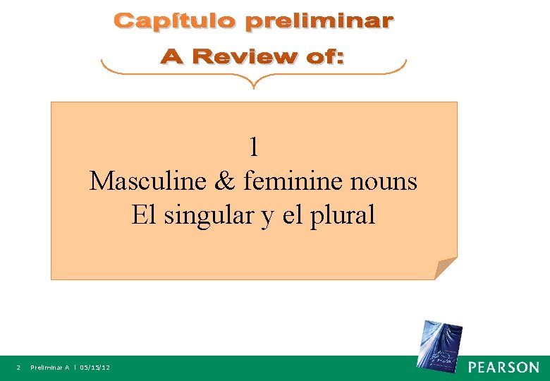 1 Masculine & feminine nouns El singular y el plural 2 Preliminar A l