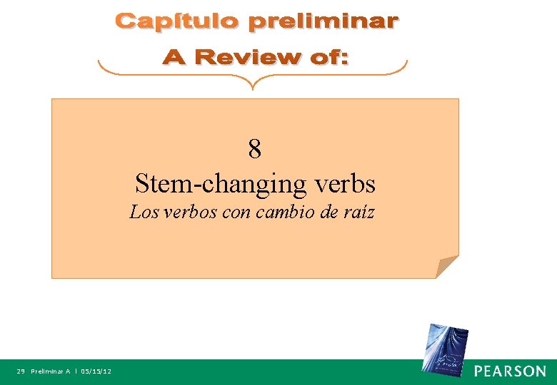 8 Stem-changing verbs Los verbos con cambio de raíz 29 Preliminar A l 05/15/12