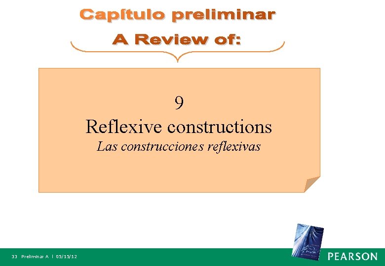 9 Reflexive constructions Las construcciones reflexivas 33 Preliminar A l 05/15/12 