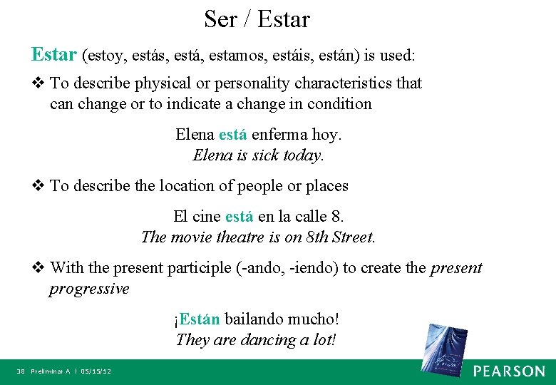 Ser / Estar (estoy, estás, está, estamos, estáis, están) is used: v To describe