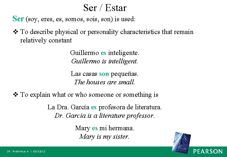 Ser / Estar Ser (soy, eres, somos, sois, son) is used: v To describe