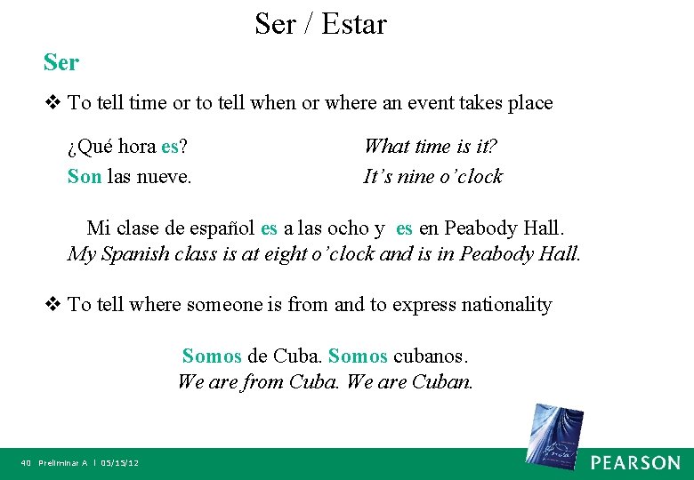 Ser / Estar Ser v To tell time or to tell when or where