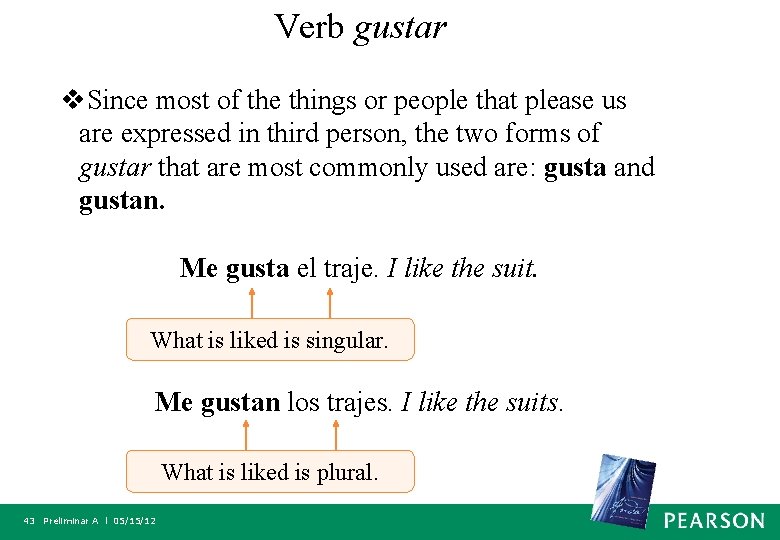 Verb gustar v. Since most of the things or people that please us are