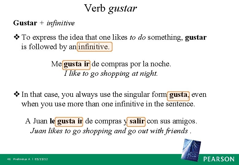 Verb gustar Gustar + infinitive v To express the idea that one likes to