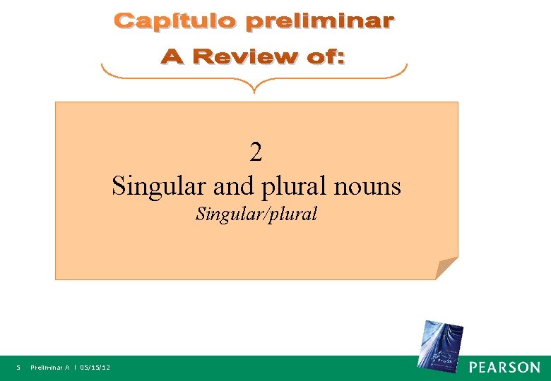 2 Singular and plural nouns Singular/plural 5 Preliminar A l 05/15/12 