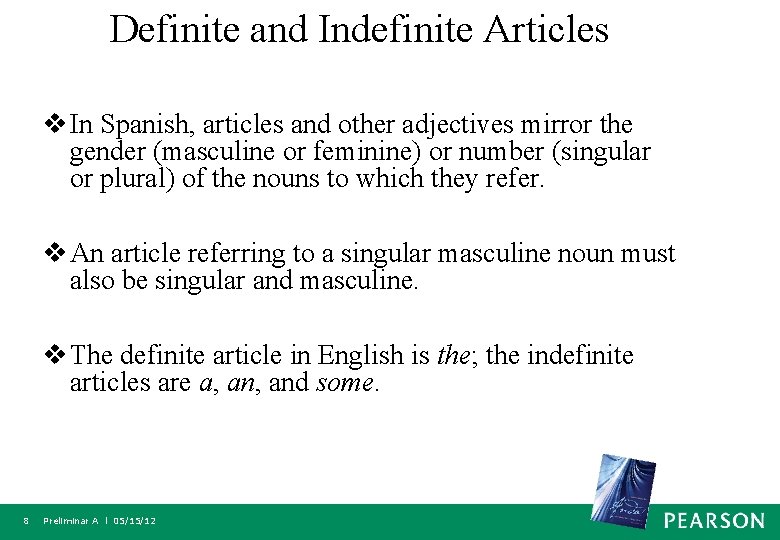 Definite and Indefinite Articles v In Spanish, articles and other adjectives mirror the gender