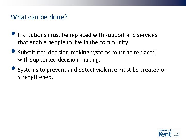 What can be done? • Institutions must be replaced with support and services that