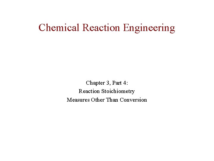 Chemical Reaction Engineering Chapter 3, Part 4: Reaction Stoichiometry Measures Other Than Conversion 
