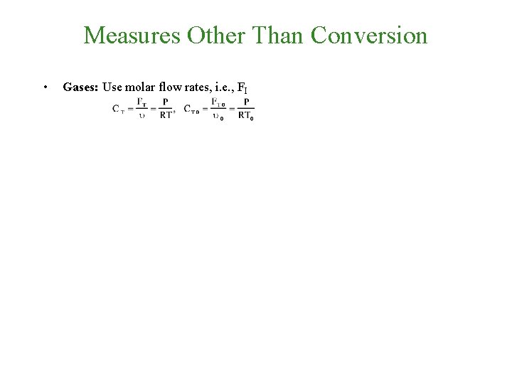 Measures Other Than Conversion • Gases: Use molar flow rates, i. e. , FI