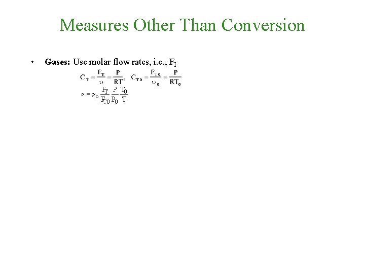 Measures Other Than Conversion • Gases: Use molar flow rates, i. e. , FI