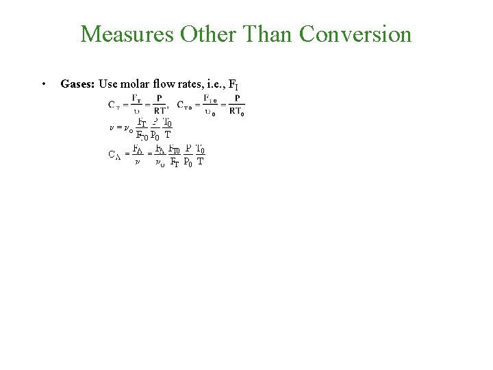 Measures Other Than Conversion • Gases: Use molar flow rates, i. e. , FI