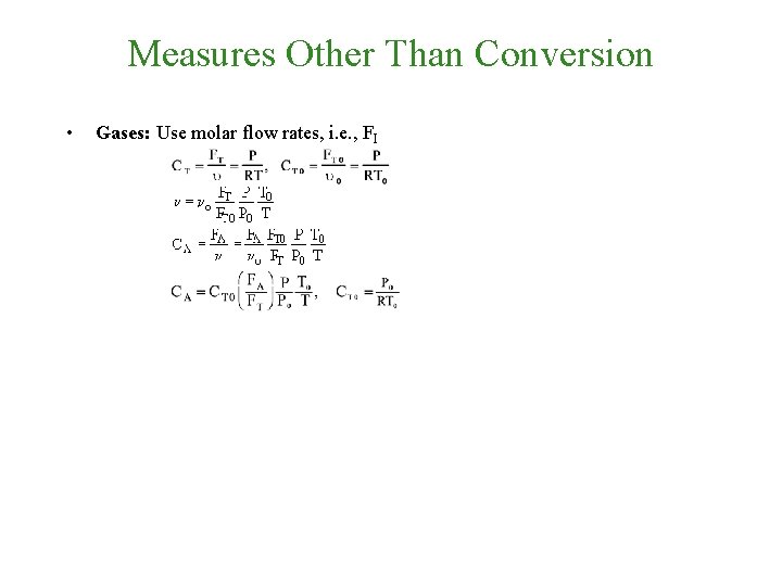 Measures Other Than Conversion • Gases: Use molar flow rates, i. e. , FI