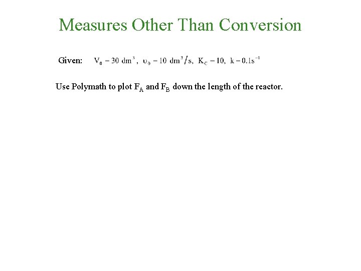Measures Other Than Conversion Given: Use Polymath to plot FA and FB down the