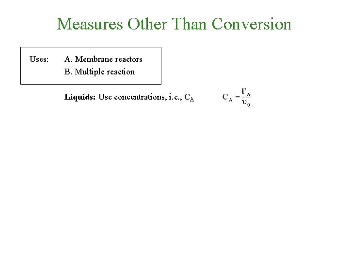 Measures Other Than Conversion Uses: A. Membrane reactors B. Multiple reaction Liquids: Use concentrations,