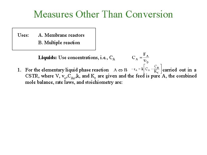 Measures Other Than Conversion Uses: A. Membrane reactors B. Multiple reaction Liquids: Use concentrations,
