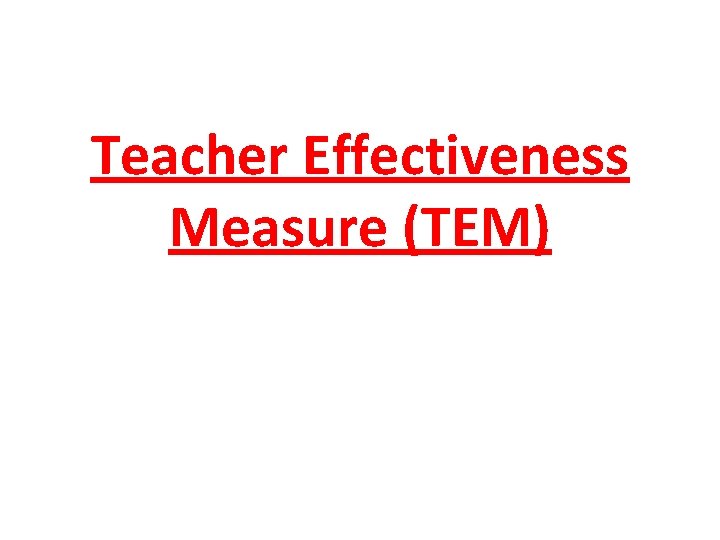 Teacher Effectiveness Measure (TEM) 