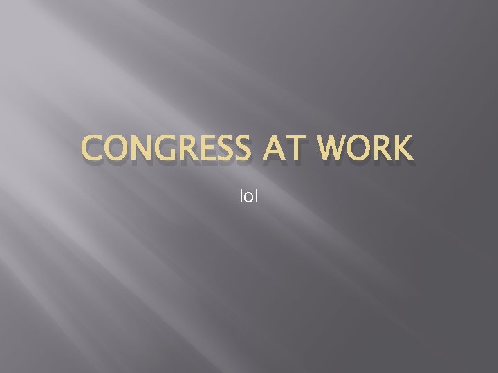 CONGRESS AT WORK lol 