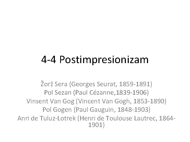 4 -4 Postimpresionizam Žorž Sera (Georges Seurat, 1859 -1891) Pol Sezan (Paul Cézanne, 1839