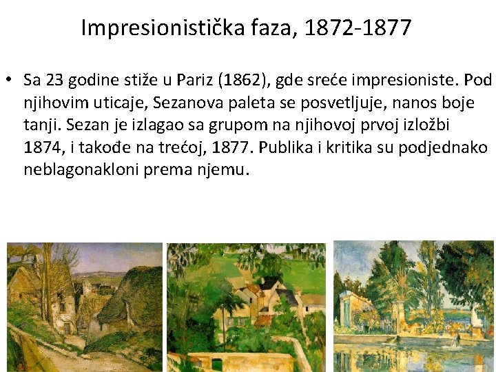 Impresionistička faza, 1872 -1877 • Sa 23 godine stiže u Pariz (1862), gde sreće