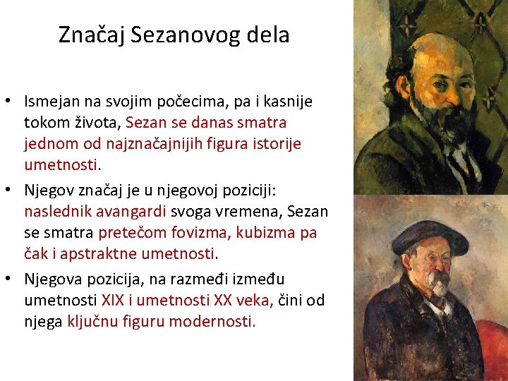 Značaj Sezanovog dela • Ismejan na svojim počecima, pa i kasnije tokom života, Sezan