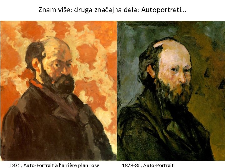 Znam više: druga značajna dela: Autoportreti… 1875, Auto-Portrait à l’arrière plan rose 1878 -80,