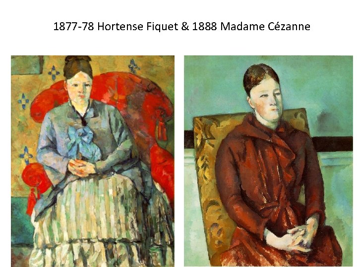 1877 -78 Hortense Fiquet & 1888 Madame Cézanne 
