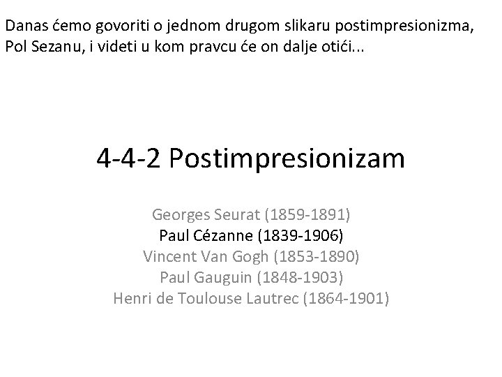 Danas ćemo govoriti o jednom drugom slikaru postimpresionizma, Pol Sezanu, i videti u kom