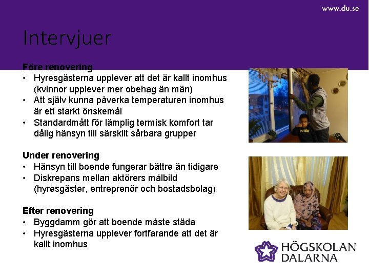 Intervjuer Före renovering • Hyresgästerna upplever att det är kallt inomhus (kvinnor upplever mer