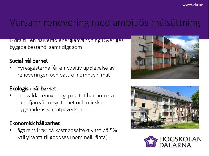 Varsam renovering med ambitiös målsättning Bidra till en halverad energianvändning i Sveriges byggda bestånd,