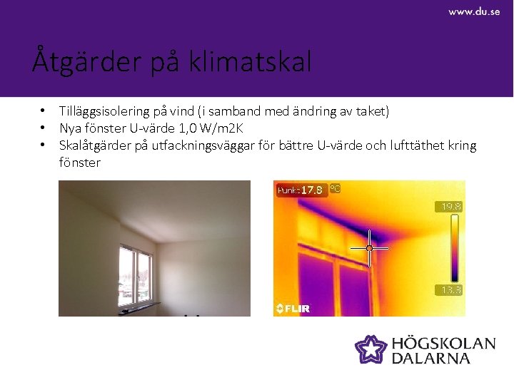 Åtgärder på klimatskal • Tilläggsisolering på vind (i samband med ändring av taket) •