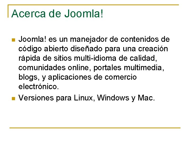 Acerca de Joomla! n n Joomla! es un manejador de contenidos de código abierto