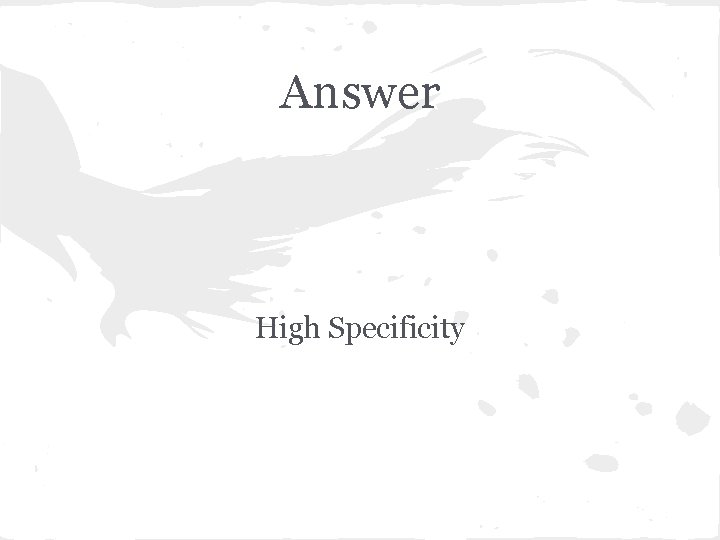 Answer High Specificity 