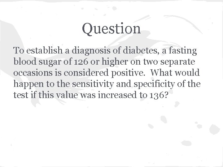 Question To establish a diagnosis of diabetes, a fasting blood sugar of 126 or