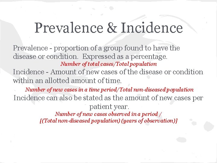 Prevalence & Incidence Prevalence - proportion of a group found to have the disease
