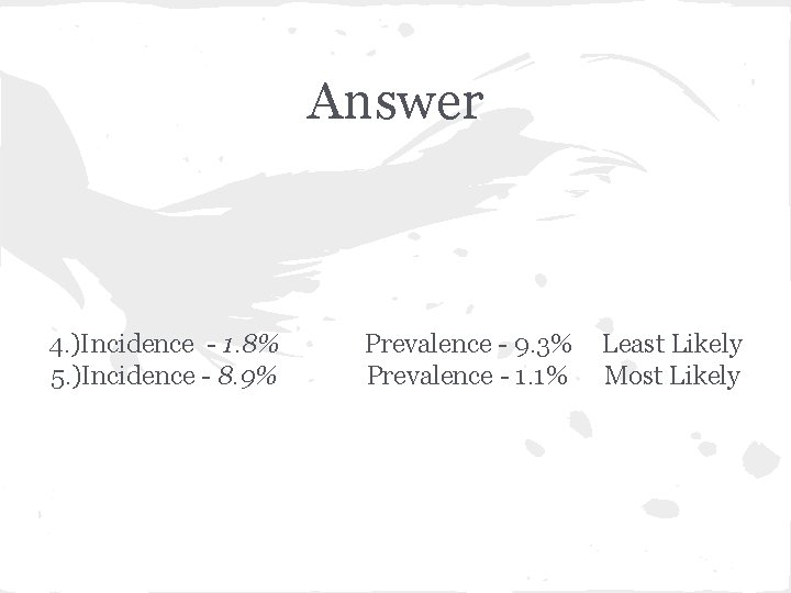 Answer 4. )Incidence - 1. 8% 5. )Incidence - 8. 9% Prevalence - 9.