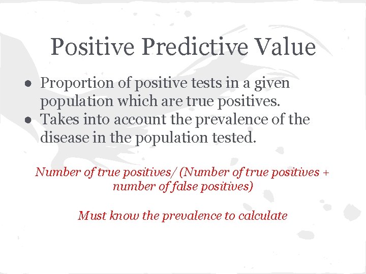 Positive Predictive Value ● Proportion of positive tests in a given population which are