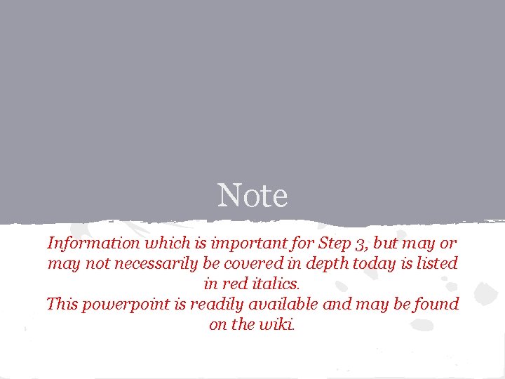 Note Information which is important for Step 3, but may or may not necessarily