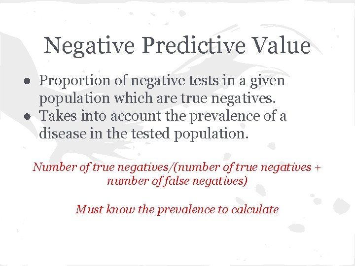 Negative Predictive Value ● Proportion of negative tests in a given population which are