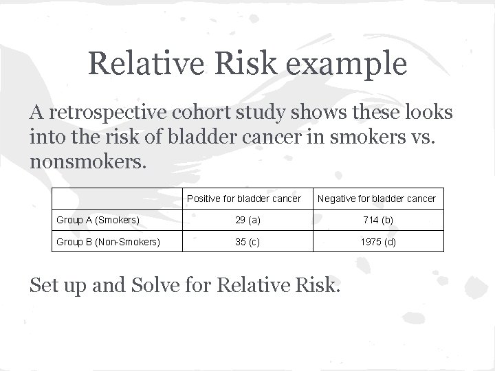 Relative Risk example A retrospective cohort study shows these looks into the risk of