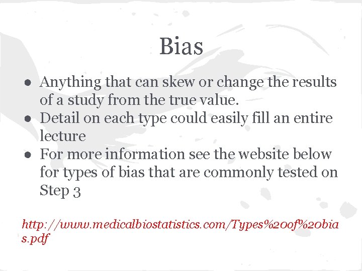 Bias ● Anything that can skew or change the results of a study from