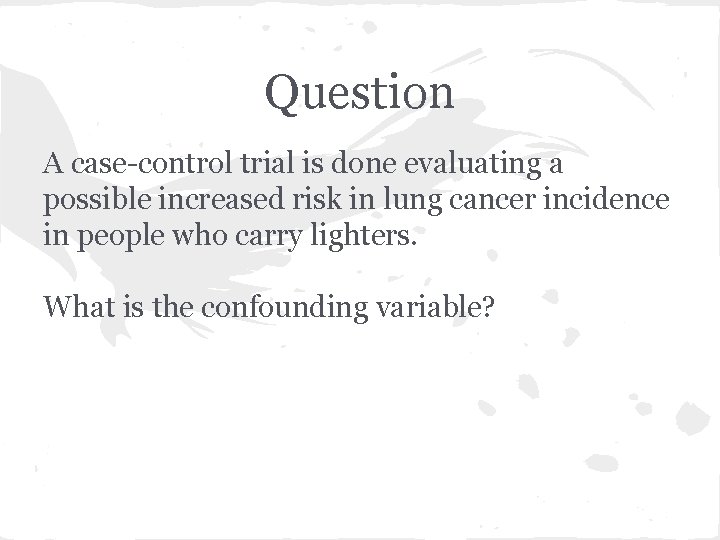 Question A case-control trial is done evaluating a possible increased risk in lung cancer