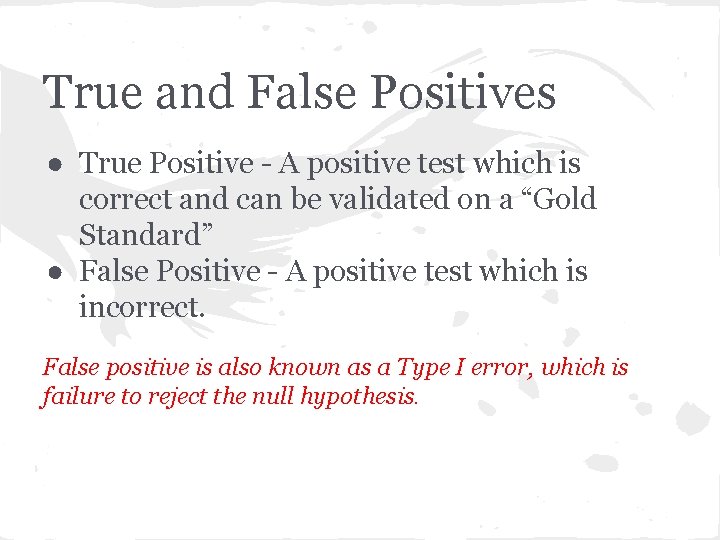 True and False Positives ● True Positive - A positive test which is correct