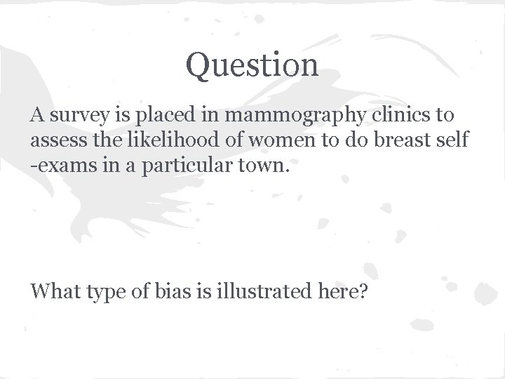Question A survey is placed in mammography clinics to assess the likelihood of women