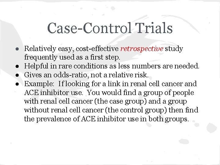 Case-Control Trials ● Relatively easy, cost-effective retrospective study frequently used as a first step.