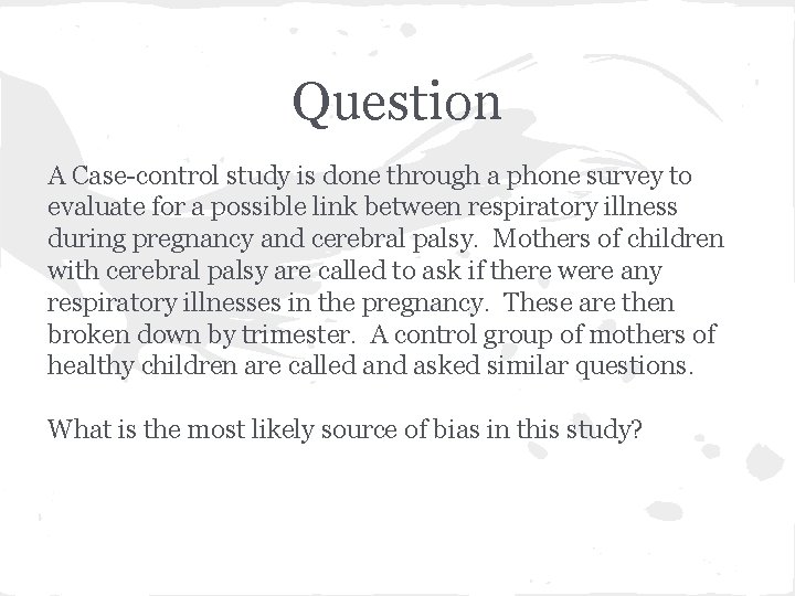 Question A Case-control study is done through a phone survey to evaluate for a