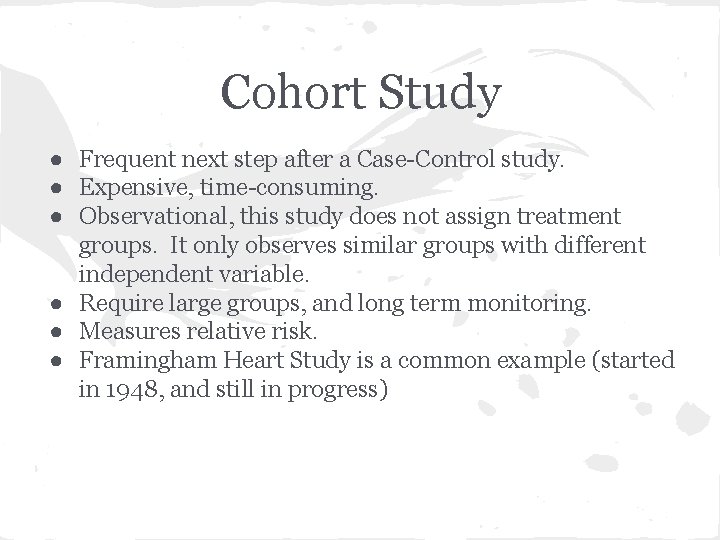 Cohort Study ● Frequent next step after a Case-Control study. ● Expensive, time-consuming. ●