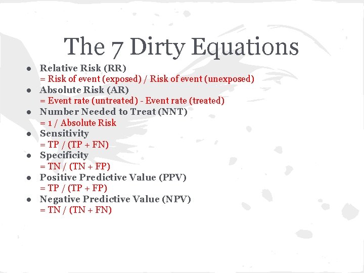 The 7 Dirty Equations ● Relative Risk (RR) = Risk of event (exposed) /