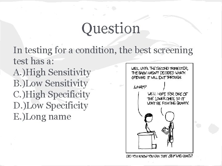Question In testing for a condition, the best screening test has a: A. )High